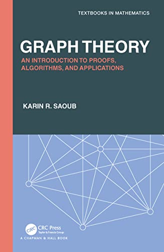 Graph Theory: An Introduction to Proofs, Algorithms, and Applications (Textbooks in Mathematics) von CRC Press