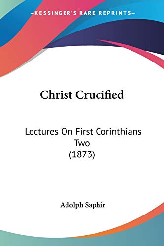 Christ Crucified: Lectures On First Corinthians Two (1873)