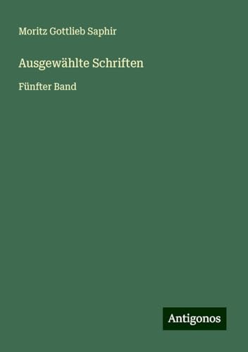 Ausgewählte Schriften: Fünfter Band von Antigonos Verlag