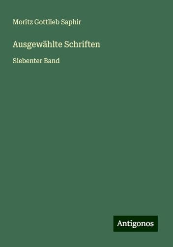 Ausgewählte Schriften: Siebenter Band von Antigonos Verlag