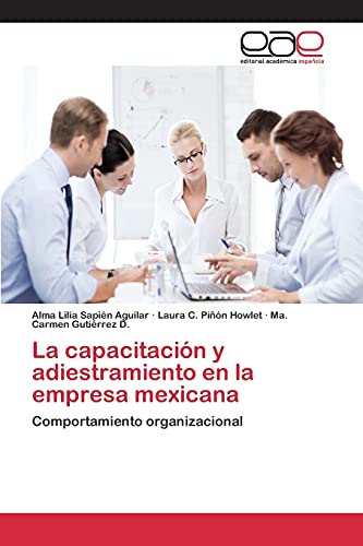 La capacitación y adiestramiento en la empresa mexicana: Comportamiento organizacional La capacitación y adiestramiento en la empresa mexicana: Comportamiento organizacional von Editorial Academica Espanola