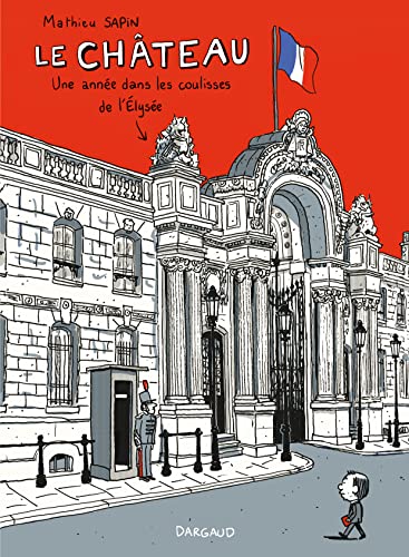 Le Chateau: Une annee dans les coulisses de l'Elysee