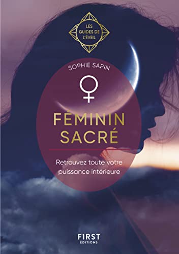 Féminin sacré - Les Guides de l'éveil: Retrouvez toute votre puissance