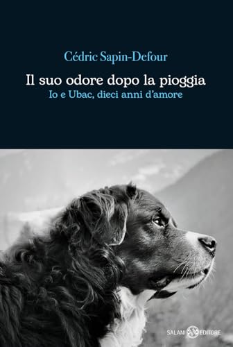 Il suo odore dopo la pioggia. Io e Ubac, dieci anni d'amore (Romanzo) von Salani