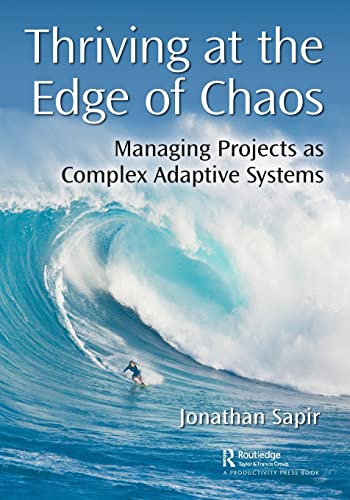 Thriving at the Edge of Chaos: Managing Projects As Complex Adaptive Systems von CRC Press