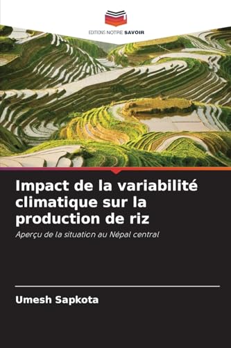 Impact de la variabilité climatique sur la production de riz: Aperçu de la situation au Népal central von Editions Notre Savoir