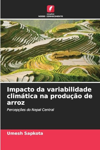 Impacto da variabilidade climática na produção de arroz: Percepções do Nepal Central von Edições Nosso Conhecimento