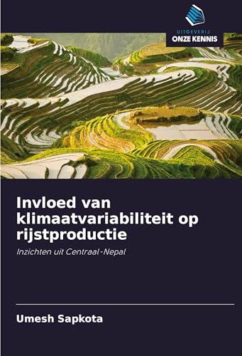 Invloed van klimaatvariabiliteit op rijstproductie: Inzichten uit Centraal-Nepal von Uitgeverij Onze Kennis