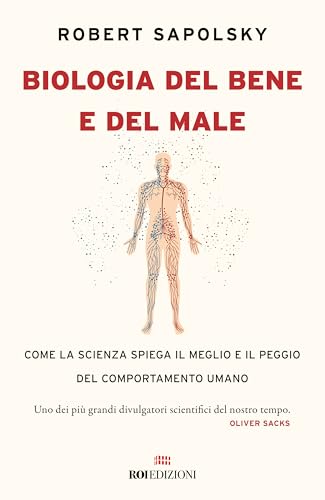 Biologia del bene e del male. Come la scienza spiega il meglio e il peggio del comportamento umano von ROI edizioni