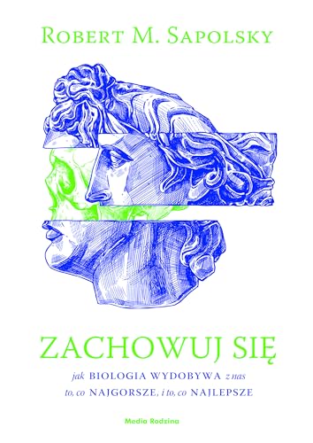 Zachowuj się: Jak biologia wydobywa z nas to, co najgorsze, i to, co najlepsze