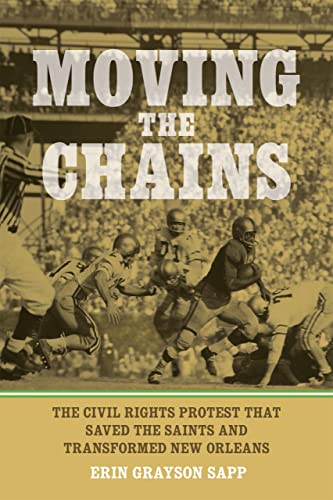 Moving the Chains: The Civil Rights Protest That Saved the Saints and Transformed New Orleans von Louisiana State University Press
