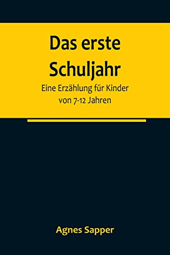 Das erste Schuljahr: Eine Erzählung für Kinder von 7-12 Jahren