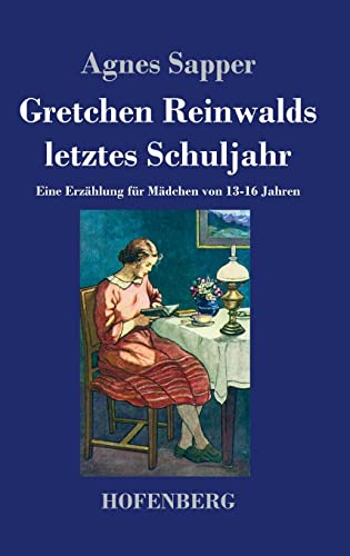 Gretchen Reinwalds letztes Schuljahr: Eine Erzählung für Mädchen von 13-16 Jahren von Hofenberg