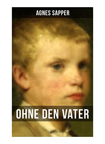 Ohne den Vater: Historischer Roman: Erster Weltkrieg (Klassiker der Kinder- und Jugendliteratur) von Musaicum Books