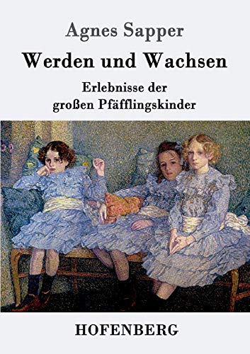 Werden und Wachsen: Erlebnisse der großen Pfäfflingskinder von Hofenberg