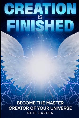 Creation is Finished: Become the Master Creator of your Universe von Independently published