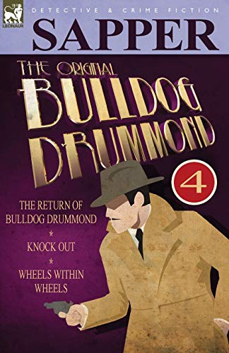 The Original Bulldog Drummond: 4-The Return of Bulldog Drummond, Knock Out & Wheels Within Wheels The Original Bulldog Drummond: 4-The Return of Bulldog Drummond, Knock Out & Wheels Within Wheels von Leonaur Ltd