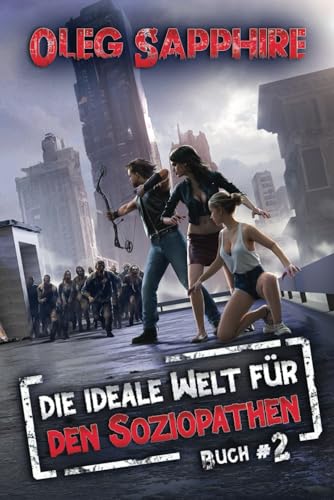 Die ideale Welt für den Soziopathen (Buch 2): Ein apokalyptisches LitRPG-Abenteuer