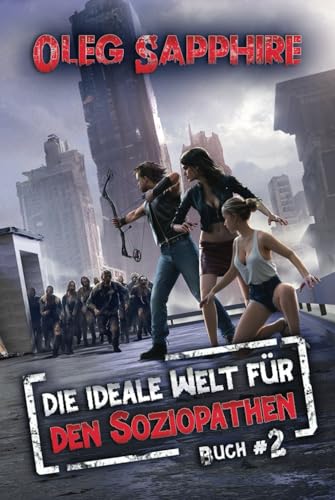 Die ideale Welt für den Soziopathen (Buch 2): Ein apokalyptisches LitRPG-Abenteuer