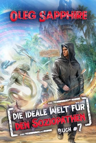 Die ideale Welt für den Soziopathen (Buch 7): Ein apokalyptisches LitRPG-Abenteuer