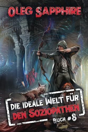 Die ideale Welt für den Soziopathen (Buch 8): Ein apokalyptisches LitRPG-Abenteuer