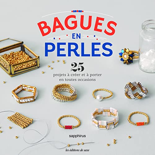 Bagues en perles: 25 projets à créer et à porter en toutes occasions