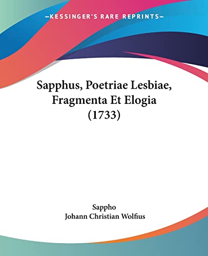 Sapphus, Poetriae Lesbiae, Fragmenta Et Elogia (1733) von Kessinger Publishing
