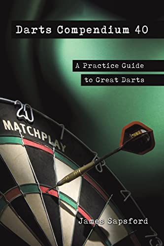 Darts Compendium 40: A Practice Guide to Great Darts von Austin Macauley