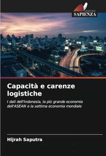 Capacità e carenze logistiche: I dati dell'Indonesia, la più grande economia dell'ASEAN e la settima economia mondiale von Edizioni Sapienza