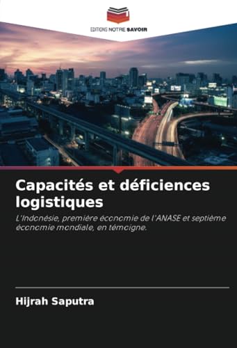 Capacités et déficiences logistiques: L'Indonésie, première économie de l'ANASE et septième économie mondiale, en témoigne. von Editions Notre Savoir