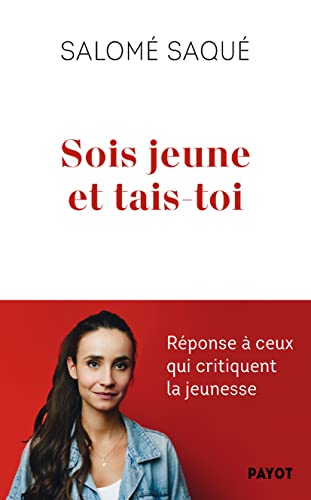 Sois jeune et tais-toi: Réponse à ceux qui critiquent la jeunesse