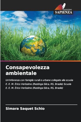 Consapevolezza ambientale: Un'inferenza con famiglie rurali e urbane collegate alla scuola E. E. M. Érico Veríssimo (Restinga Sêca, RS, Brasile) ... Érico Veríssimo (Restinga Sêca, RS, Brasile) von Edizioni Sapienza