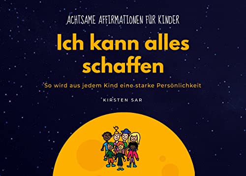 Ich kann alles schaffen: Achtsame Affirmationen für Kinder