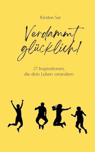 Verdammt glücklich!: 27 Inspirationen, die dein Leben verändern von BoD – Books on Demand