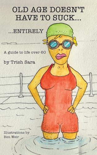 Old Age Doesn't Have to Suck ... Entirely: A Guide to Ageing Well and Expanding Enjoyment of Life von Tomtom Verlag