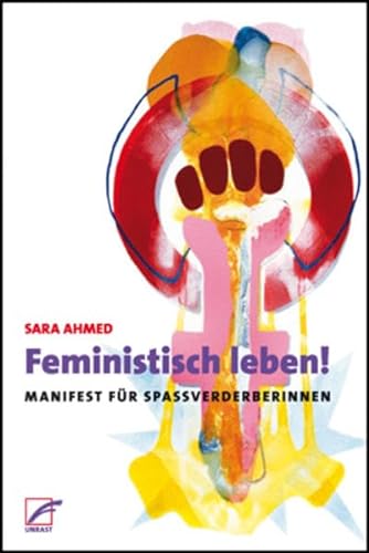 Feministisch leben!: Manifest für Spaßverderberinnen von Unrast Verlag
