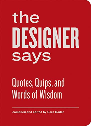 The Designer Says: Quotes, Quips, and Words of Wisdom von Princeton Architectural Press