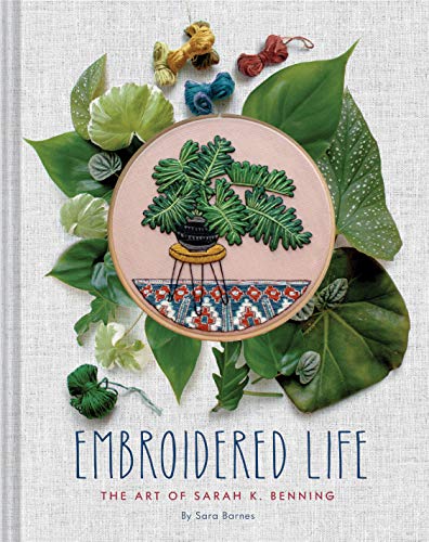 Embroidered Life: The Art of Sarah K. Benning (Modern Hand Stitched Embroidery, Craft Art Books) von Chronicle Books