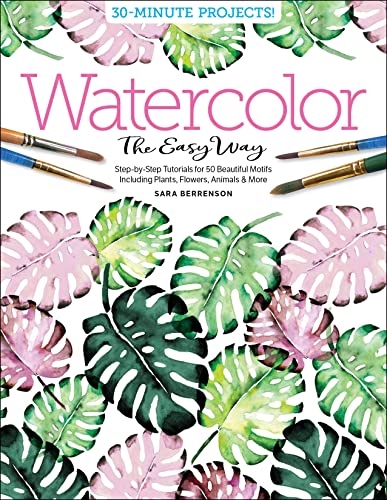 Watercolor the Easy Way: Step-by-Step Tutorials for 50 Beautiful Motifs Including Plants, Flowers, Animals & More von Better Day Books