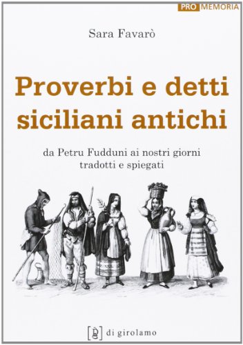 Proverbi e detti siciliani antichi. Da Petru Fudduni ai nostri giorni tradotti e spiegati (Promemoria)