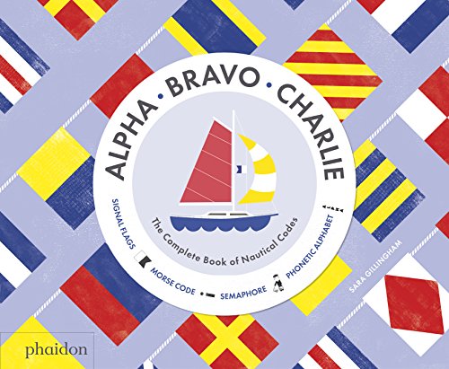 Alpha, Bravo, Charlie: The Complete Book of Nautical Codes von PHAIDON