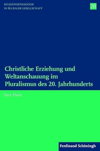 Christliche Erziehung und Weltanschauung im Pluralismus des 20. Jahrhunderts. (Religionspädagogik in pluraler Gesellschaft)