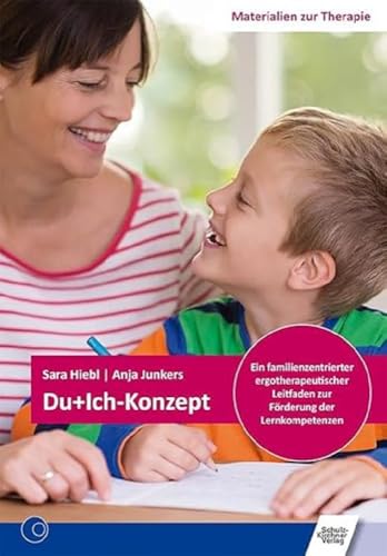 Du+Ich-Konzept: Ein familienzentrierter ergotherapeutischer Leitfaden zur Förderung der Lernkompetenzen (Materialien zur Therapie) von Schulz-Kirchner Verlag Gm