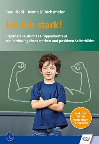 Ich bin stark!: Ergotherapeutisches Gruppenkonzept zur Förderung eines starken und positiven Selbstbildes von Schulz-Kirchner Verlag Gm