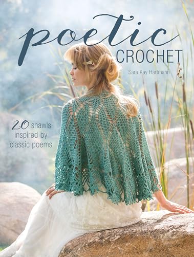 Poetic Crochet: 20 Shawls Inspired by Classic Poems von Interweave