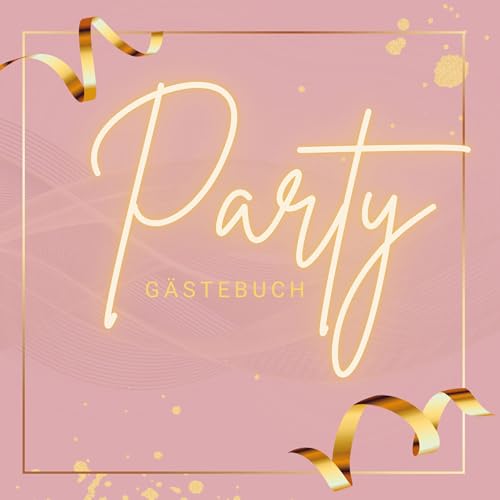 Gästebuch ¿Party¿- Premium Gästebuch Blanko: Das edle und neutrale Ausfüllbuch. Passend zu jeder Party/Geburtstag/Feier. 18. Geburtstag Mädchen. Pink Edition.
