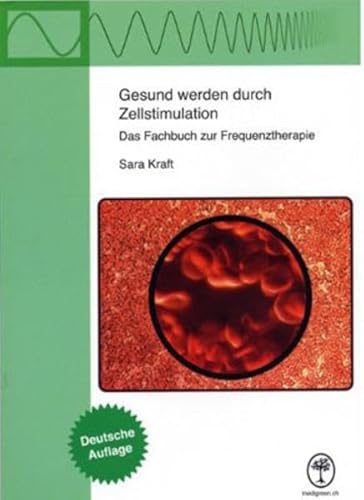 Gesund werden durch Zellstimulation: Das Fachbuch zur Frequenztherapie