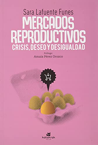 Mercados reproductivos: crisis, deseo y desigualdad von Katakrak