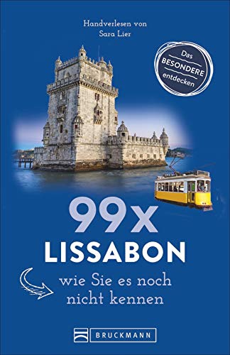 99 x Lissabon, wie Sie es noch nicht kennen (Reiseführer 99 x) von Bruckmann