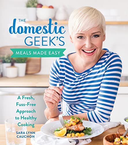 The Domestic Geek's Meals Made Easy: A Fresh, Fuss-Free Approach to Healthy Cooking von HarperCollins